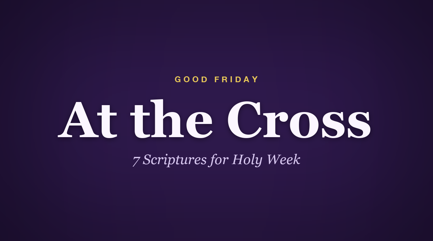 Meditating on the cross 7 scriptures for good friday
